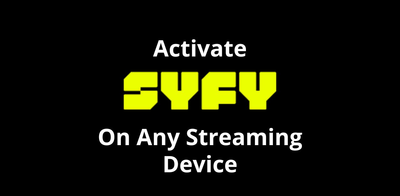 Activate Syfy On Any Streaming Device – Code Activation Guide 2022