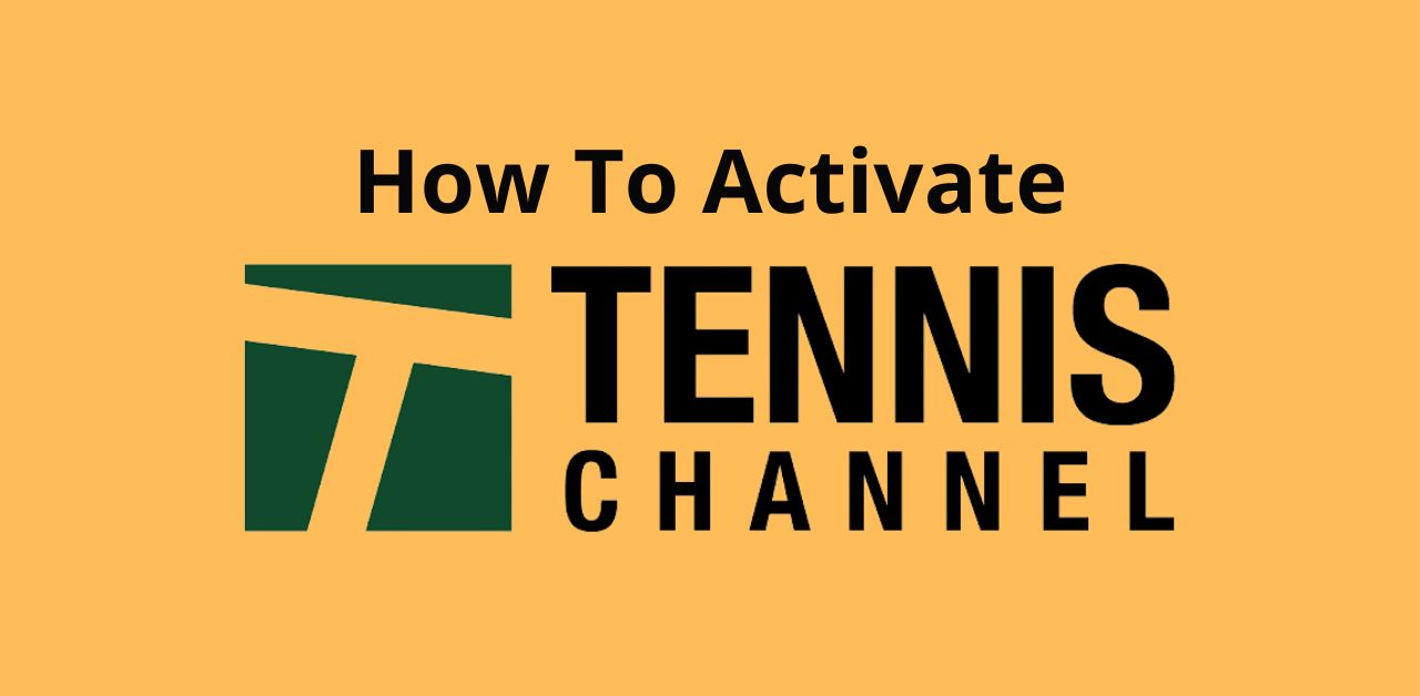 How To Activate Tennis Channel On Any Device? Complete Guide