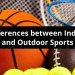 Top 10 Differences between Indoor and Outdoor Sports