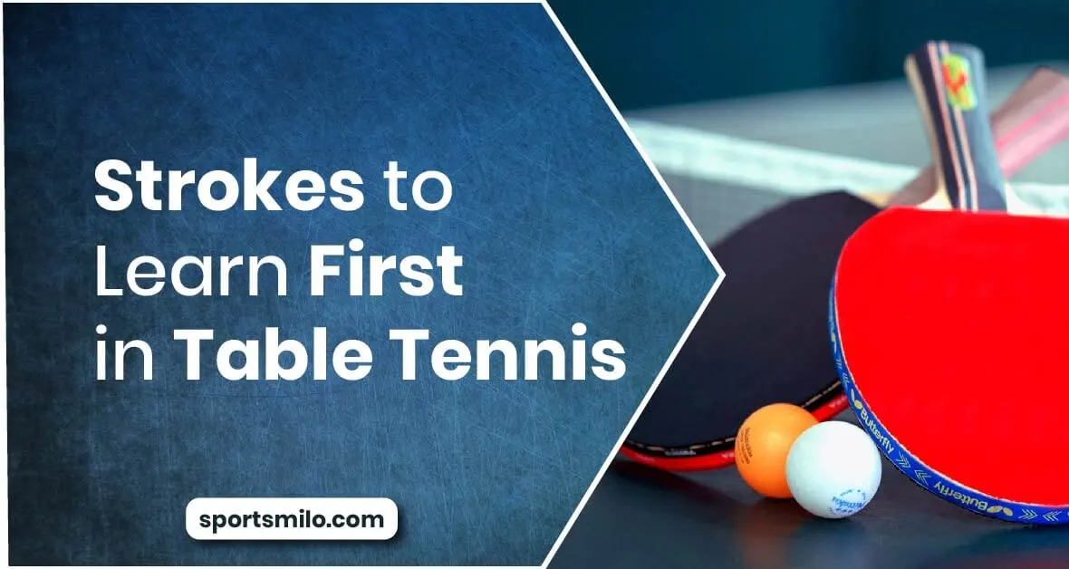 Strokes to Learn First in Table Tennis