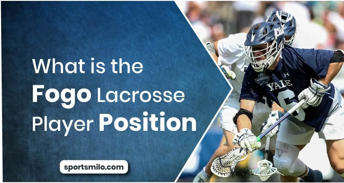 What is the Fogo Lacrosse Player Position